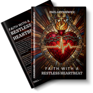 FAITH WITH A RESTLESS HEARTBEAT